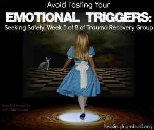 Avoid Testing Your Emotional Triggers: Seeking Safety, Week 5 of ...