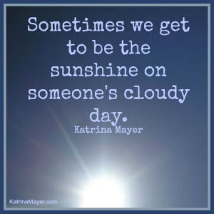 Sometimes we get to be the sunshine on someone's cloudy day.