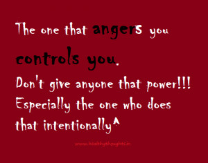 ... control over ourselves the one who angers us controls us as we are not