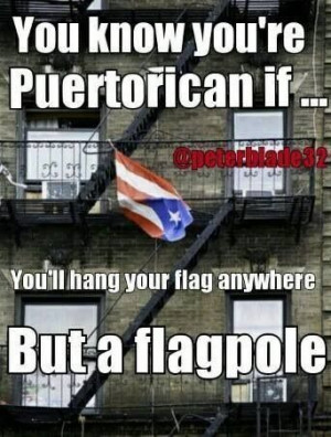 You know your Puerto Rican if you'll hang your flag anywhere but a ...