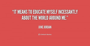 It means to educate myself incessantly about the world around me ...