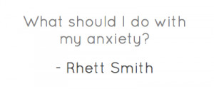 What should I do with my anxiety?