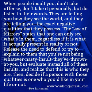 As long as you stand there arguing, your feeding their power. Turn and ...