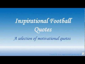 inspirational football quotes - http://www.inspirational-quotes.org.uk ...