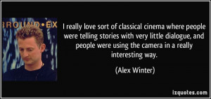 ... were using the camera in a really interesting way. - Alex Winter