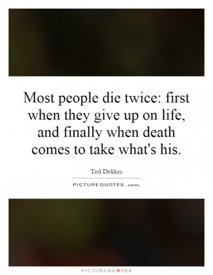 ... , and finally when death comes to take what's his. Picture Quote #1