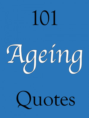 Home / Humour / Non-fiction / 101 Ageing Quotes