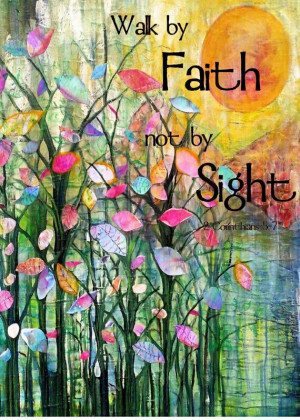 Walk by Faith not by Sight~