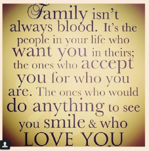 Family isn't always blood - very true!!