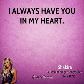 shakira-quote-i-always-have-you-in-my-heart.jpg