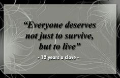... true story! Movie quotes. 12 years a slave. Life inspiration. Quotes