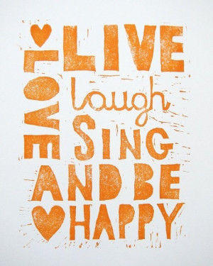 Live, love, be happy, sing