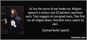 So 'ere the storm of war broke out, Religion spawn'd a various rout Of ...