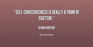 quote-Gloria-Naylor-self-consciousness-is-really-a-form-of-egotism ...