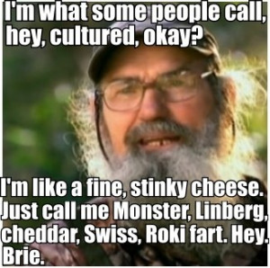 Stinky cheese Si.Uncle Si Quotes, Favorite Quotes