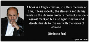 book is a fragile creature, it suffers the wear of time, it fears ...