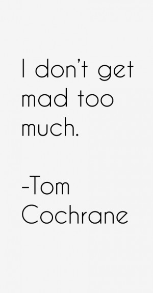 Return To All Tom Cochrane Quotes