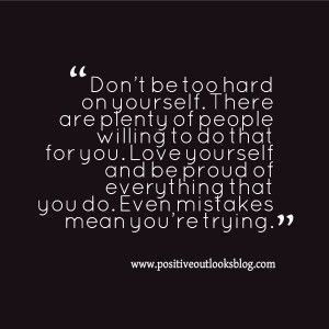 Don't be too hard on yourself.....