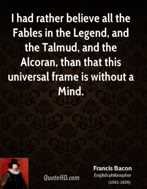 had rather believe all the Fables in the Legend, and the Talmud, and ...