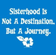 sisterhood.....a road less traveled More