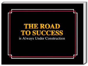 The Road to Success is Aways Under Construction