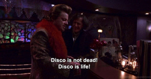 Disco is not dead! DIsco is life!