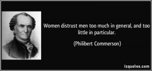 Women distrust men too much in general, and too little in particular ...