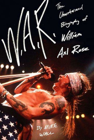 The Unauthorized Biography of William Axl Rose