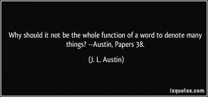 ... of a word to denote many things? --Austin, Papers 38. - J. L. Austin