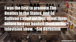 Favorite Sid Bernstein Quotes