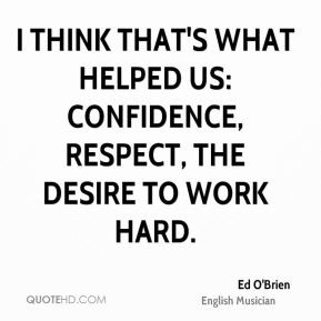 Ed O'Brien - I think that's what helped us: confidence, respect, the ...