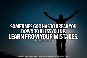 Sometimes God has to break you Down to Bless You Up.Learn From Your ...