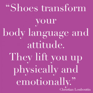 ... of a pair of killer heels. As the quote from Christian Louboutin says
