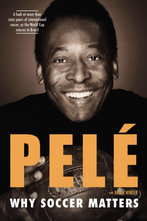 pele why soccer matters Review of Pele’s New Book, ‘Why Soccer ...