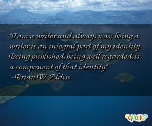 am a writer and always was being a writer is an integral part of my ...