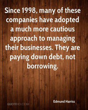 Since 1998, many of these companies have adopted a much more cautious ...