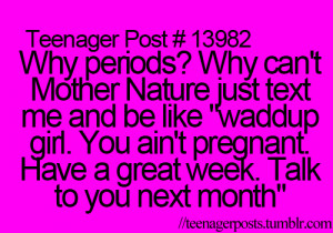 ... for this image include: periods, girl, period, funny and mother nature