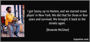 got Sonny up to Harlem, and we started street playin' in New York ...