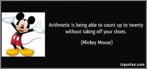 ... to count up to twenty without taking off your shoes. - Mickey Mouse