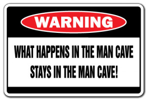 WHAT HAPPENS IN THE MAN CAVE Warning Sign funny room mans dad guys ...