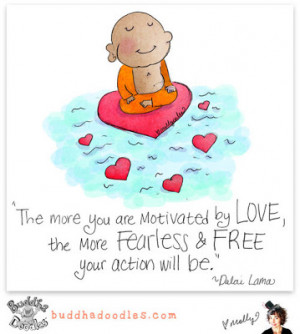 The more you are motivated by LOVE, the more fearless and FREE your ...