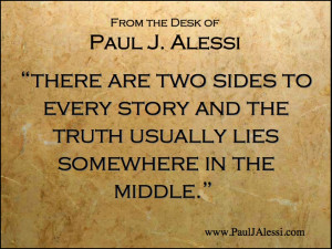 There are two sides to every story and the truth usually lies ...