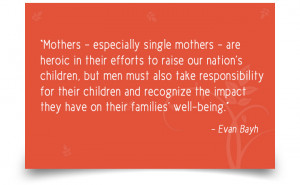 39. “Mothers – especially single mothers – are heroic in their ...