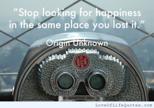 Stop looking for happiness in the same place you lost it