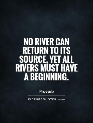 No river can return to its source, yet all rivers must have a ...