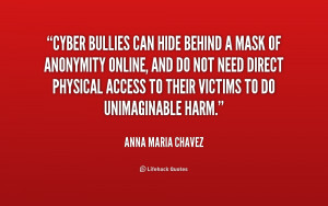 quote-Anna-Maria-Chavez-cyber-bullies-can-hide-behind-a-mask-221511 ...