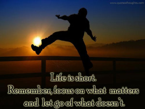 life quotes thoughts life is short focus on matters best quotes