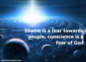 Shame is a fear towards people, conscience is a fear of God - God ...