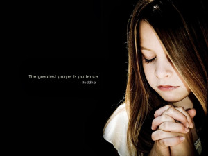 The greatest prayer is patience - Buddha