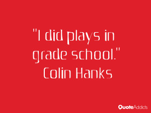 colin hanks quotes i did plays in grade school colin hanks